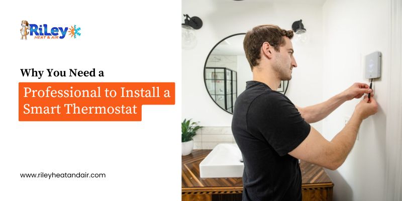 Professional to Install a Smart Thermostat - Riley Heat & Air