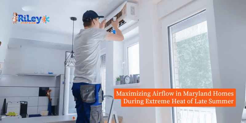 Maximizing Airflow in Maryland Homes During Extreme Heat of Late Summer