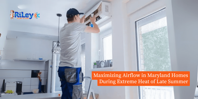 Maximizing Airflow in Maryland Homes During Extreme Heat of Late Summer