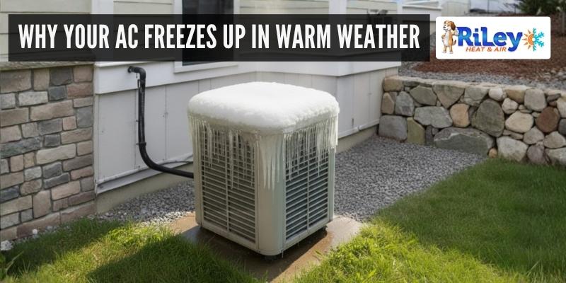 AC Freezes Up in Warm Weather